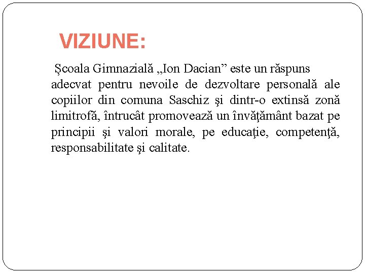 VIZIUNE: Școala Gimnazială „Ion Dacian” este un răspuns adecvat pentru nevoile de dezvoltare personală