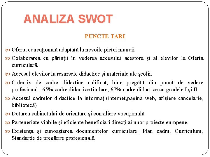 ANALIZA SWOT PUNCTE TARI Oferta educaţională adaptată la nevoile pieţei muncii. Colaborarea cu părinţii