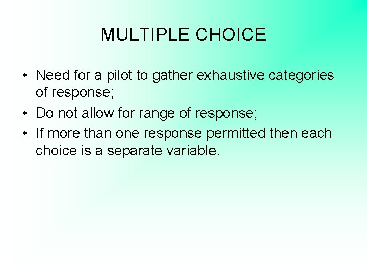 MULTIPLE CHOICE • Need for a pilot to gather exhaustive categories of response; •