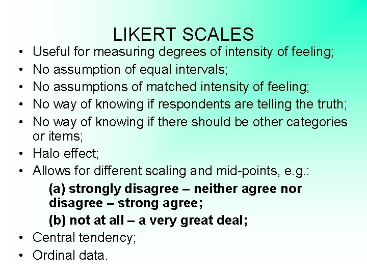  • • • LIKERT SCALES Useful for measuring degrees of intensity of feeling;