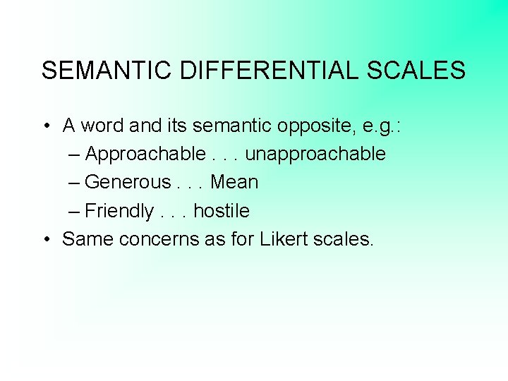 SEMANTIC DIFFERENTIAL SCALES • A word and its semantic opposite, e. g. : –