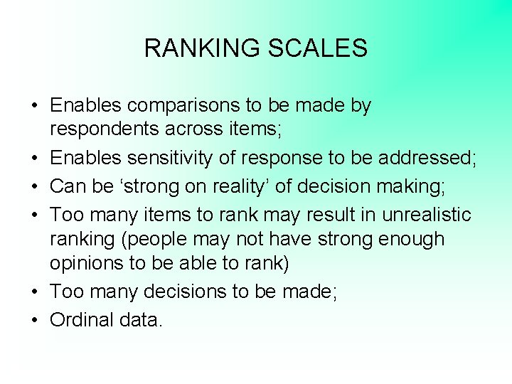 RANKING SCALES • Enables comparisons to be made by respondents across items; • Enables