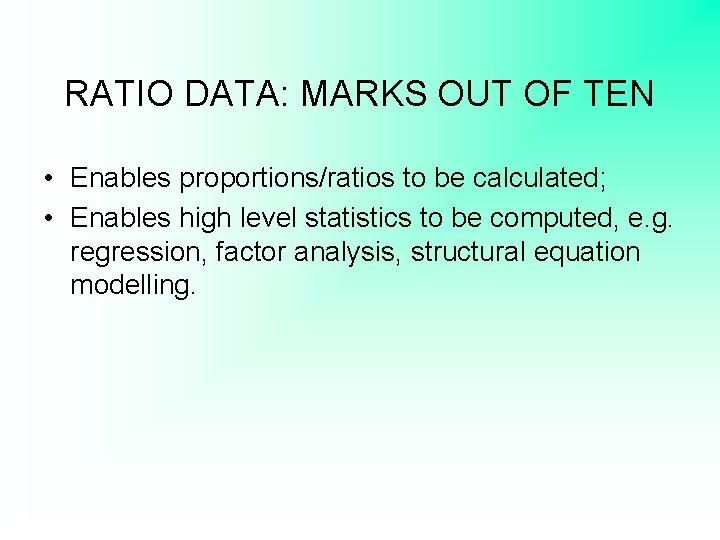 RATIO DATA: MARKS OUT OF TEN • Enables proportions/ratios to be calculated; • Enables