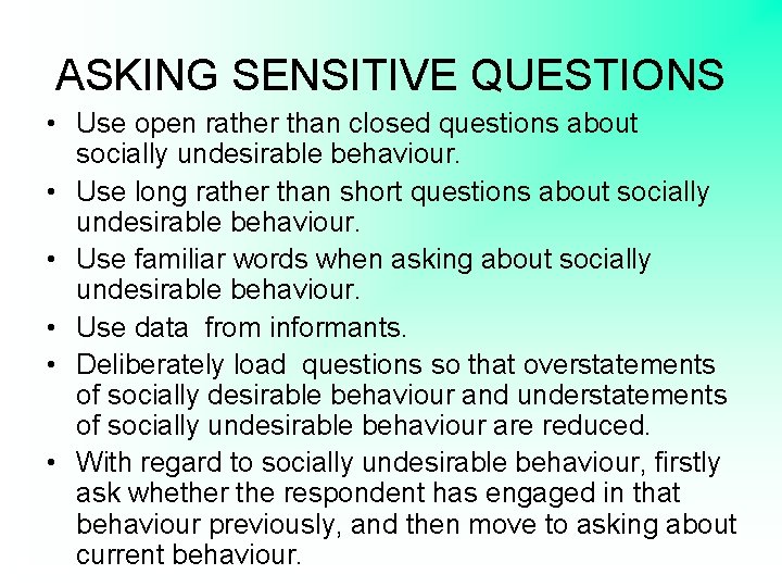 ASKING SENSITIVE QUESTIONS • Use open rather than closed questions about socially undesirable behaviour.
