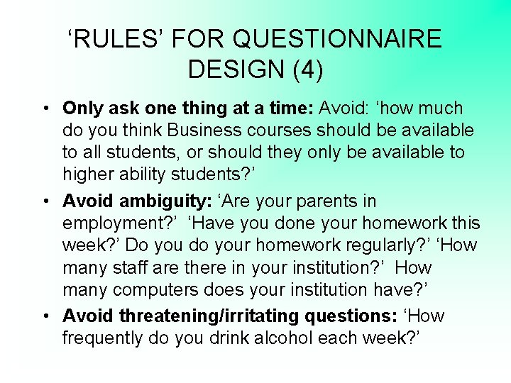 ‘RULES’ FOR QUESTIONNAIRE DESIGN (4) • Only ask one thing at a time: Avoid: