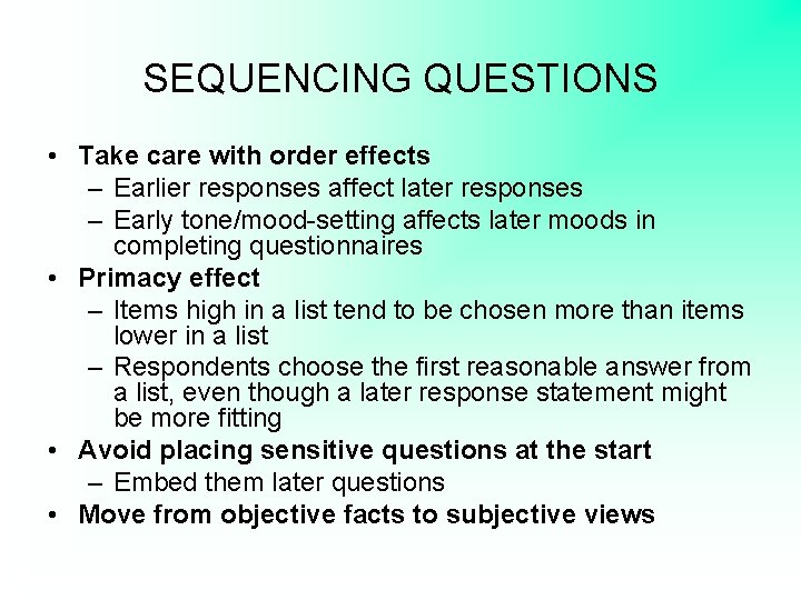 SEQUENCING QUESTIONS • Take care with order effects – Earlier responses affect later responses