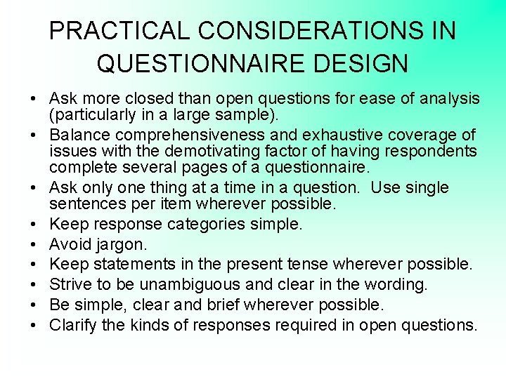 PRACTICAL CONSIDERATIONS IN QUESTIONNAIRE DESIGN • Ask more closed than open questions for ease