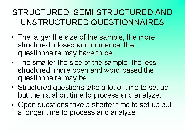 STRUCTURED, SEMI-STRUCTURED AND UNSTRUCTURED QUESTIONNAIRES • The larger the size of the sample, the