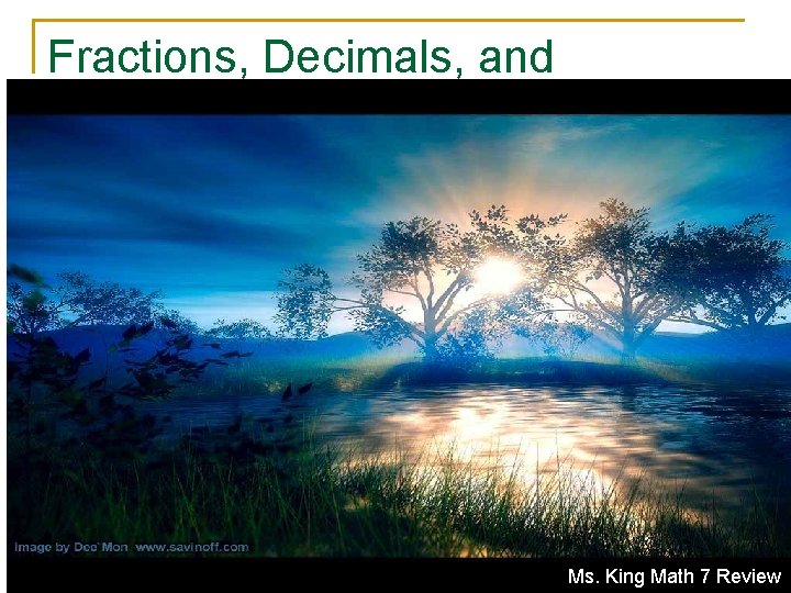 Fractions, Decimals, and Percents Ms. King Math 7 Review 