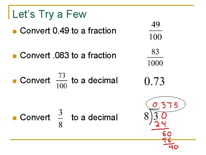 Let’s Try a Few n Convert 0. 49 to a fraction n Convert. 083