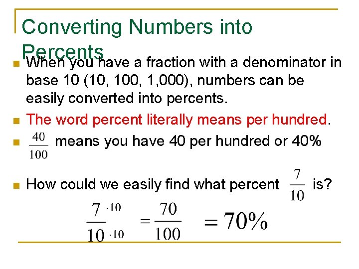 Converting Numbers into Percents n When you have a fraction with a denominator in