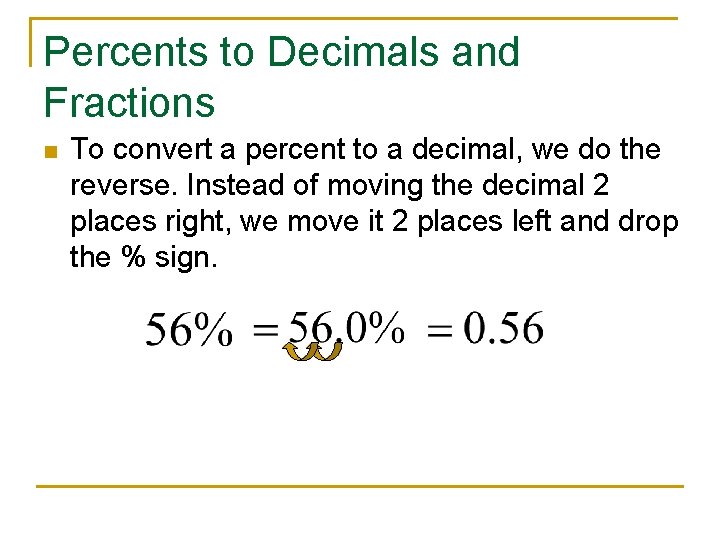 Percents to Decimals and Fractions n To convert a percent to a decimal, we