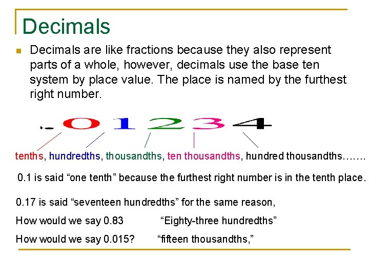 Decimals n Decimals are like fractions because they also represent parts of a whole,