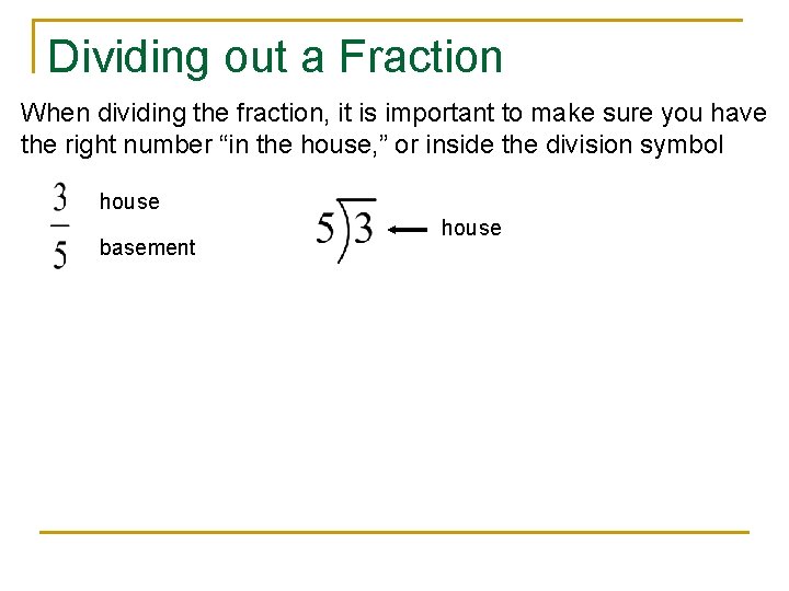 Dividing out a Fraction When dividing the fraction, it is important to make sure