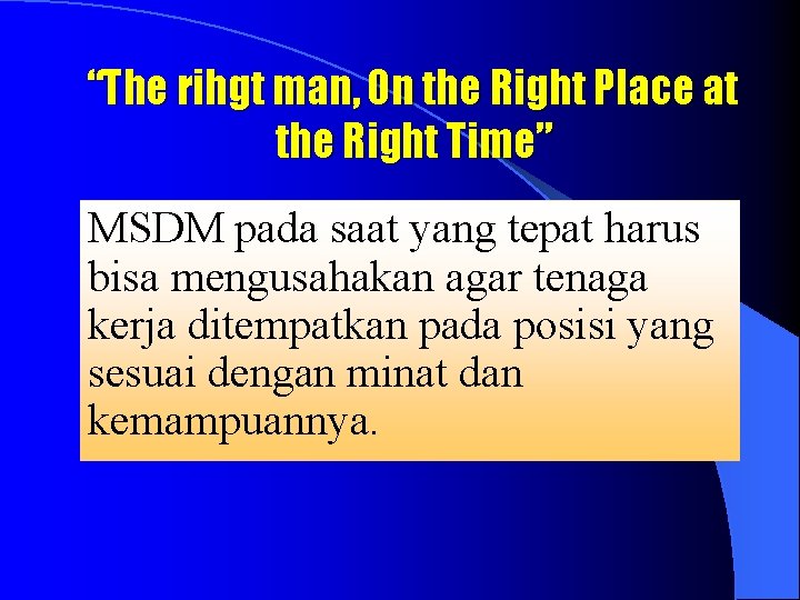 “The rihgt man, On the Right Place at the Right Time” MSDM pada saat