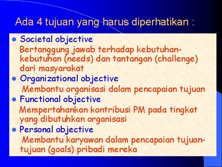 Ada 4 tujuan yang harus diperhatikan : Societal objective Bertanggung jawab terhadap kebutuhan (needs)