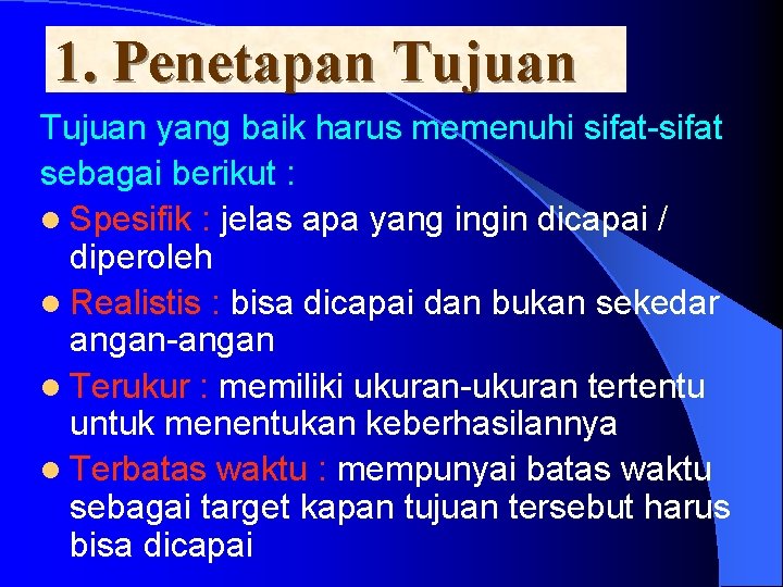 1. Penetapan Tujuan yang baik harus memenuhi sifat-sifat sebagai berikut : l Spesifik :