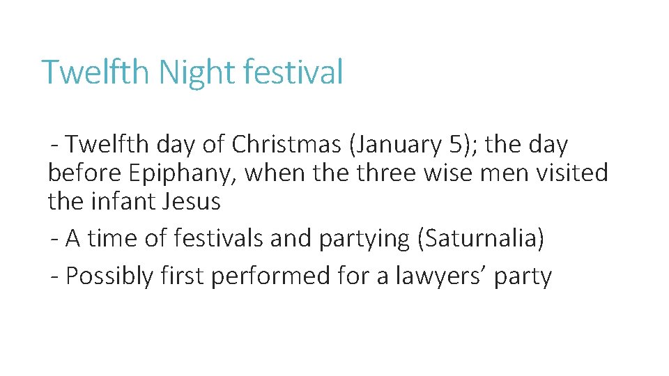 Twelfth Night festival - Twelfth day of Christmas (January 5); the day before Epiphany,