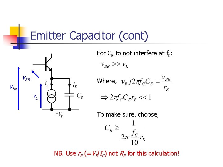 Emitter Capacitor (cont) For CE to not interfere at f. C: v. BR Where, Emitter Capacitor (cont) For CE to not interfere at f. C: v. BR Where,