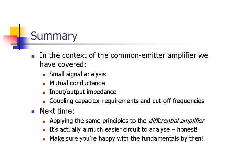 Summary n In the context of the common-emitter amplifier we have covered: n n Summary n In the context of the common-emitter amplifier we have covered: n n