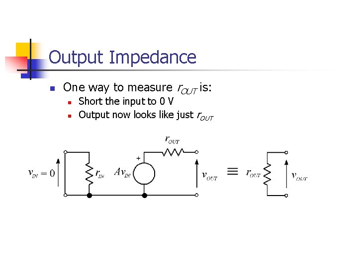 Output Impedance n One way to measure r. OUT is: n n Short the Output Impedance n One way to measure r. OUT is: n n Short the