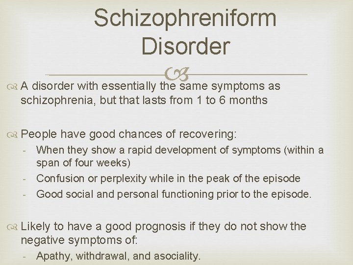 Schizophreniform Disorder A disorder with essentially the same symptoms as schizophrenia, but that lasts