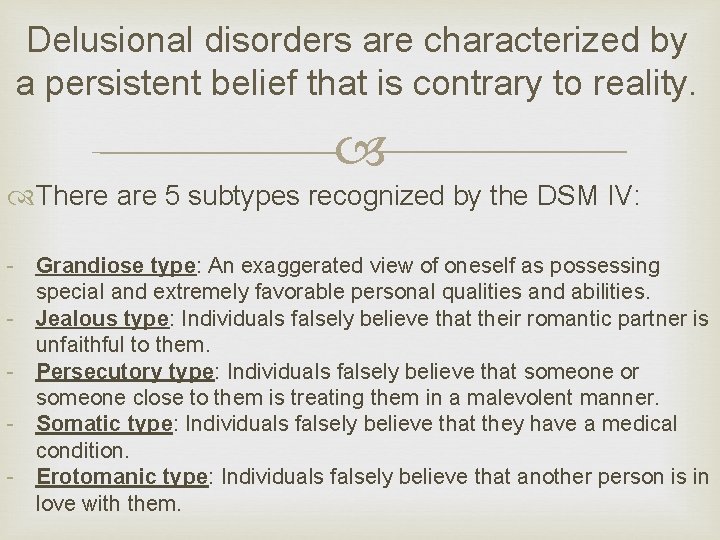 Delusional disorders are characterized by a persistent belief that is contrary to reality. There