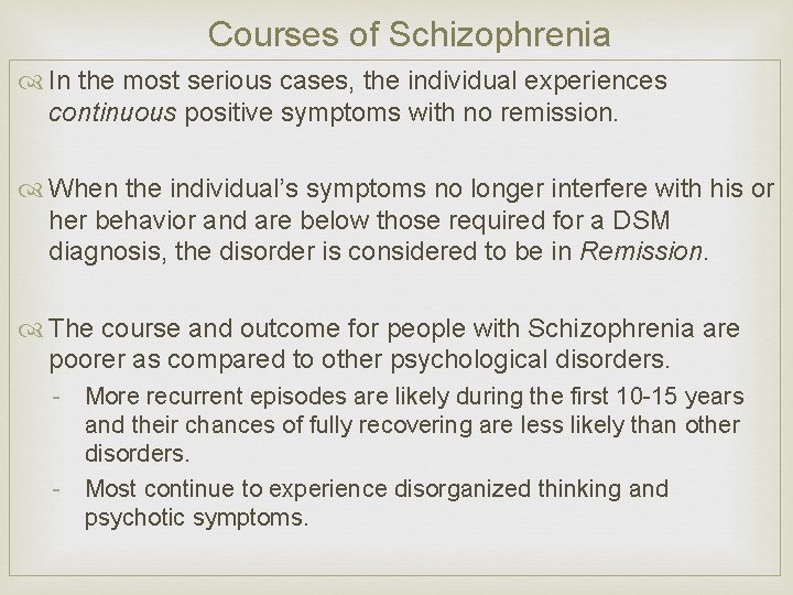 Courses of Schizophrenia In the most serious cases, the individual experiences continuous positive symptoms