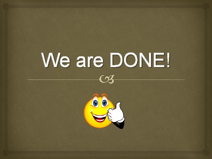 We are DONE! 