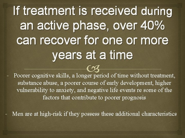 If treatment is received during an active phase, over 40% can recover for one