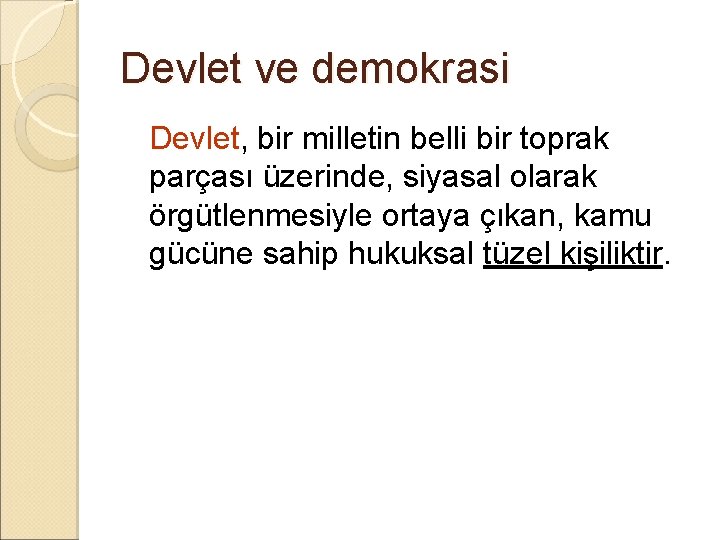 Devlet ve demokrasi Devlet, bir milletin belli bir toprak parçası üzerinde, siyasal olarak örgütlenmesiyle