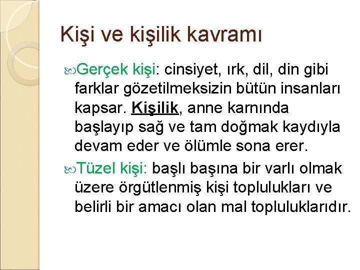 Kişi ve kişilik kavramı Gerçek kişi: cinsiyet, ırk, dil, din gibi farklar gözetilmeksizin bütün