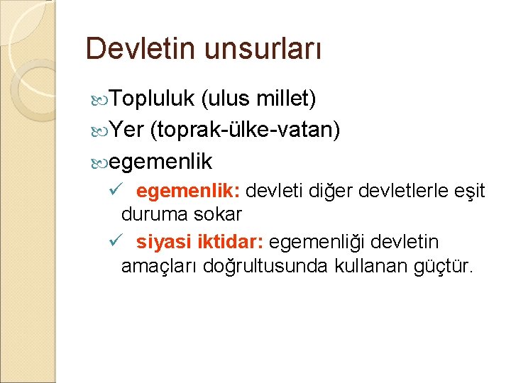 Devletin unsurları Topluluk (ulus millet) Yer (toprak-ülke-vatan) egemenlik ü egemenlik: devleti diğer devletlerle eşit