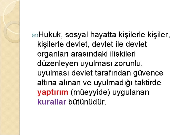  Hukuk, sosyal hayatta kişilerle kişiler, kişilerle devlet, devlet ile devlet organları arasındaki ilişkileri