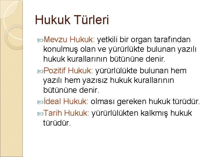 Hukuk Türleri Mevzu Hukuk: yetkili bir organ tarafından konulmuş olan ve yürürlükte bulunan yazılı