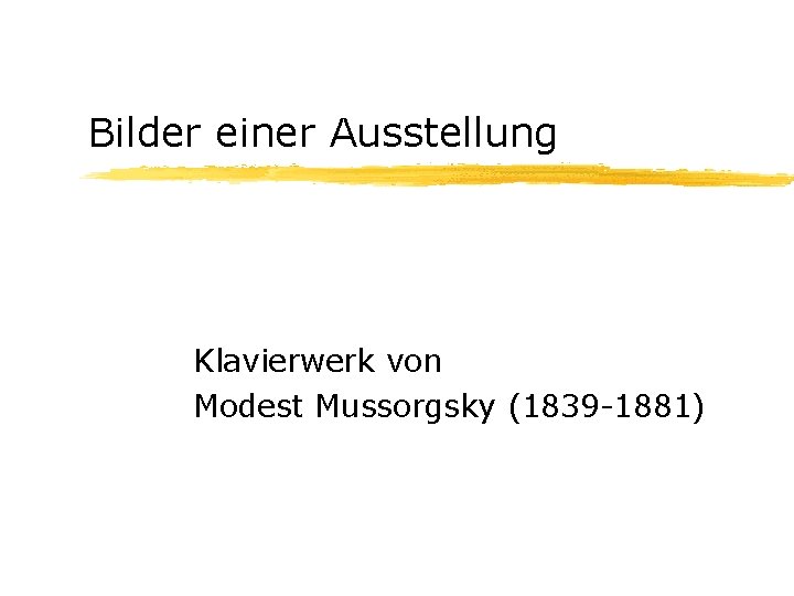 Bilder einer Ausstellung Klavierwerk von Modest Mussorgsky (1839 -1881) 