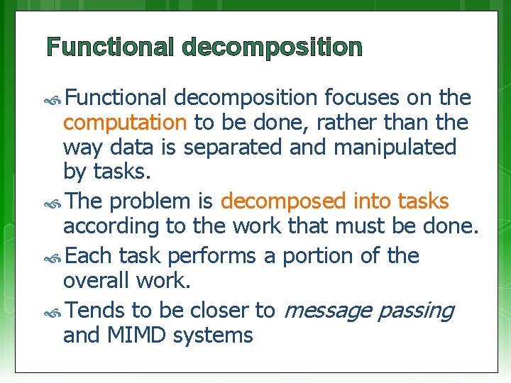 Functional decomposition focuses on the computation to be done, rather than the way data