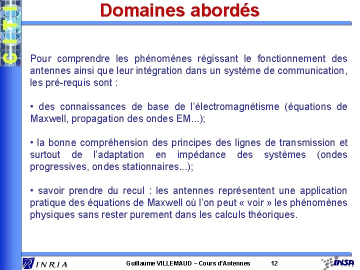 Domaines abordés Pour comprendre les phénomènes régissant le fonctionnement des antennes ainsi que leur