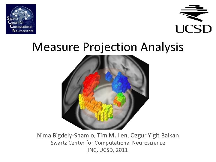 Measure Projection Analysis Nima Bigdely-Shamlo, Tim Mullen, Ozgur Yigit Balkan Swartz Center for Computational