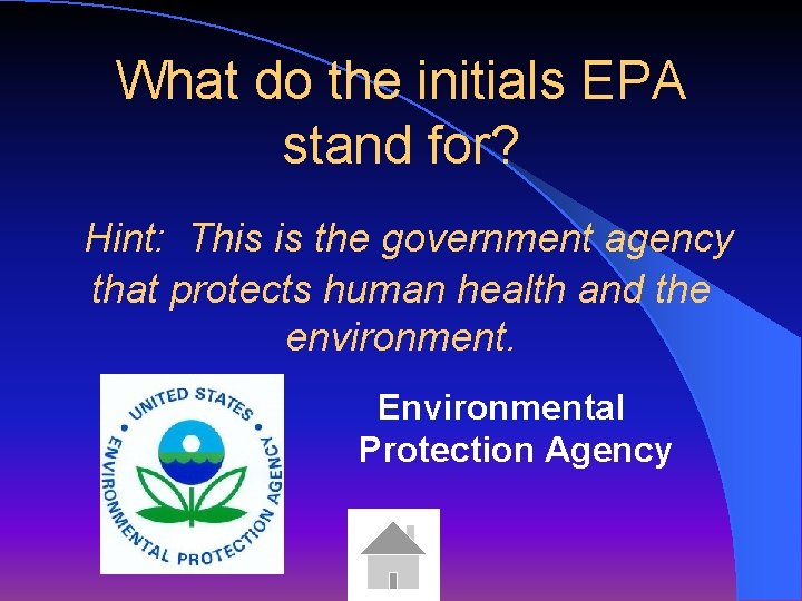 What do the initials EPA stand for? Hint: This is the government agency that