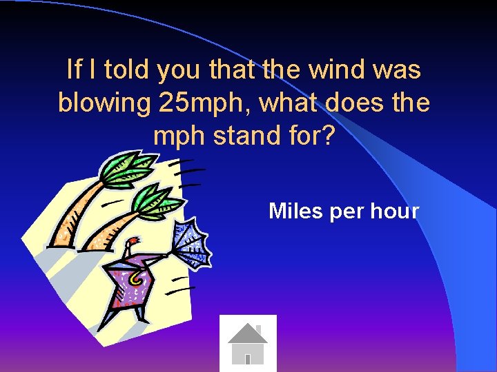 If I told you that the wind was blowing 25 mph, what does the