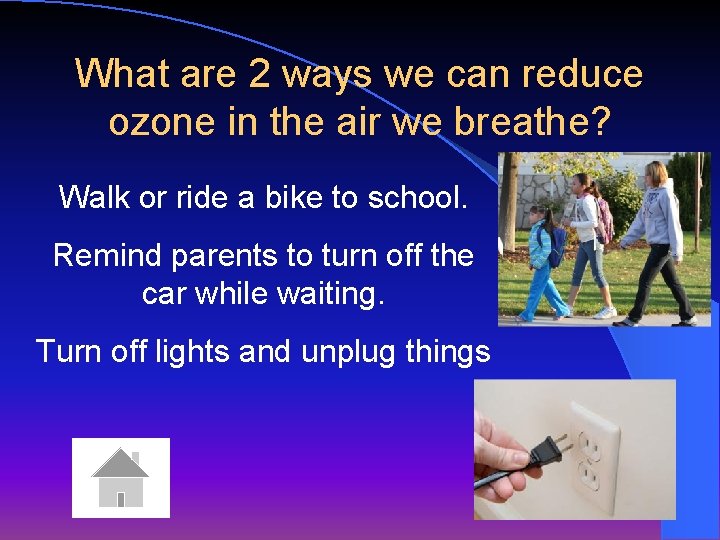 What are 2 ways we can reduce ozone in the air we breathe? Walk