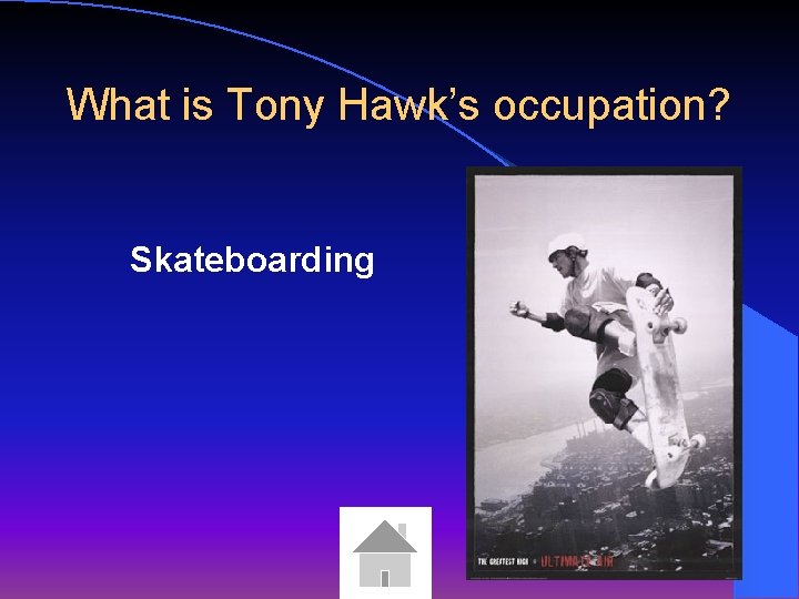 What is Tony Hawk’s occupation? Skateboarding 