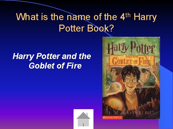 What is the name of the 4 th Harry Potter Book? Harry Potter and