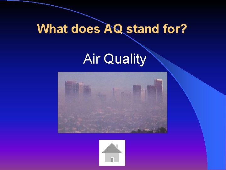 What does AQ stand for? Air Quality 