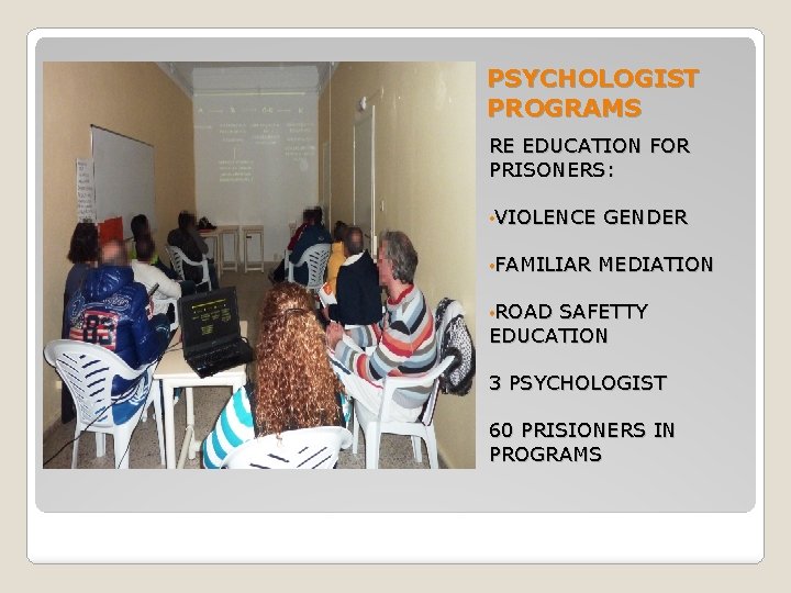PSYCHOLOGIST PROGRAMS RE EDUCATION FOR PRISONERS: • VIOLENCE • FAMILIAR GENDER MEDIATION • ROAD