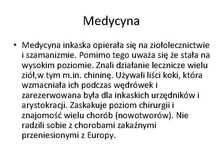 Medycyna • Medycyna inkaska opierała się na ziołolecznictwie i szamanizmie. Pomimo tego uważa się