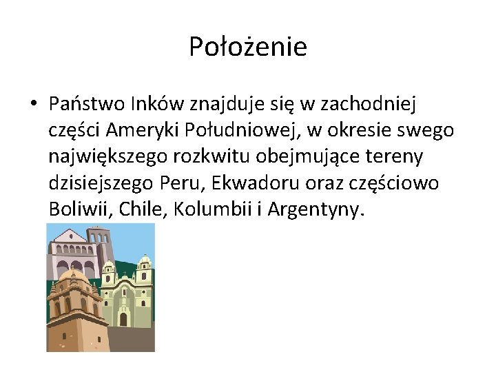 Położenie • Państwo Inków znajduje się w zachodniej części Ameryki Południowej, w okresie swego