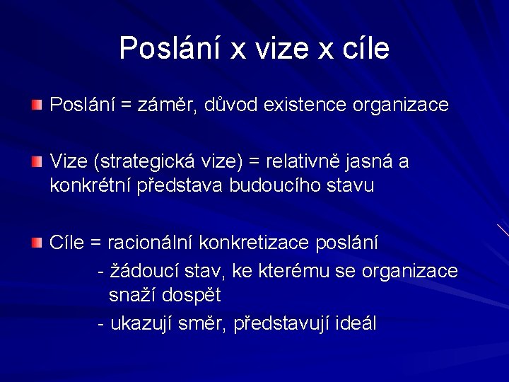 Poslání x vize x cíle Poslání = záměr, důvod existence organizace Vize (strategická vize)