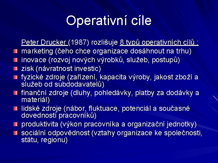 Operativní cíle Peter Drucker (1987) rozlišuje 8 typů operativních cílů : marketing (čeho chce